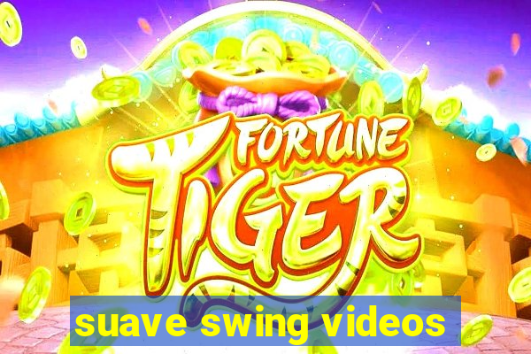 suave swing videos