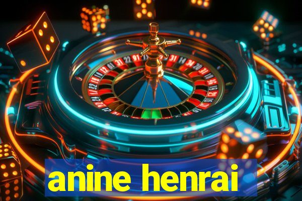 anine henrai