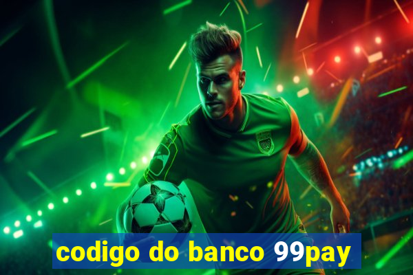 codigo do banco 99pay