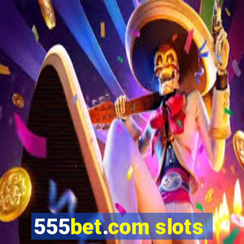 555bet.com slots