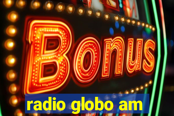 radio globo am