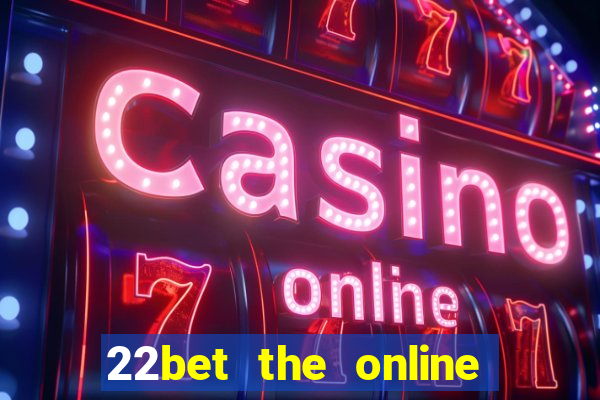 22bet the online casino site that offers