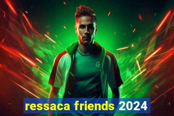 ressaca friends 2024