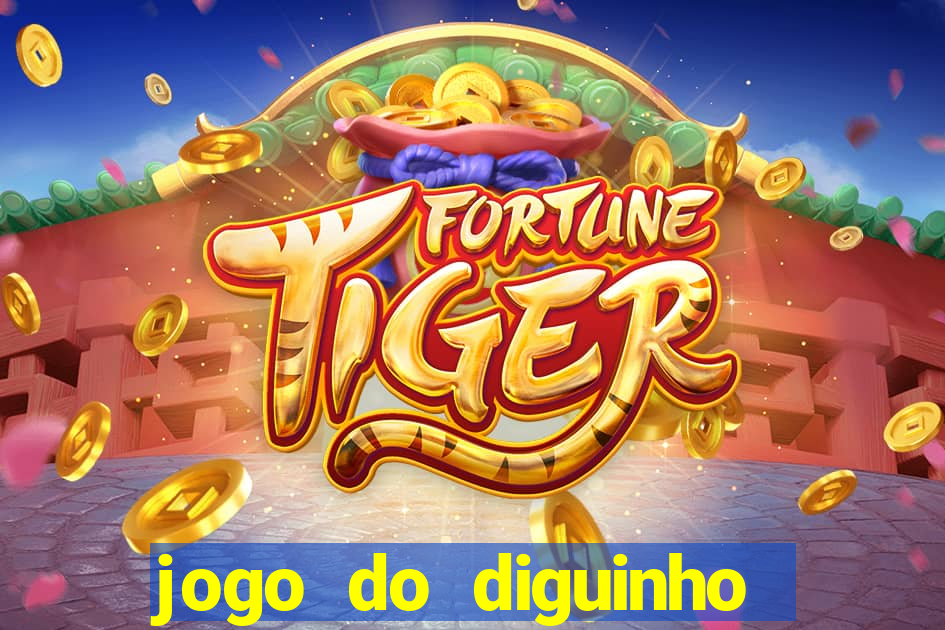 jogo do diguinho para ganhar dinheiro