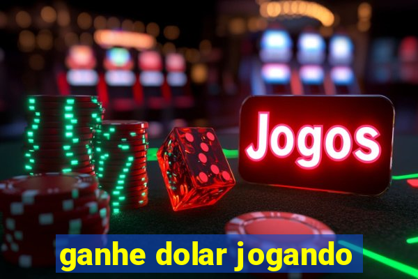 ganhe dolar jogando