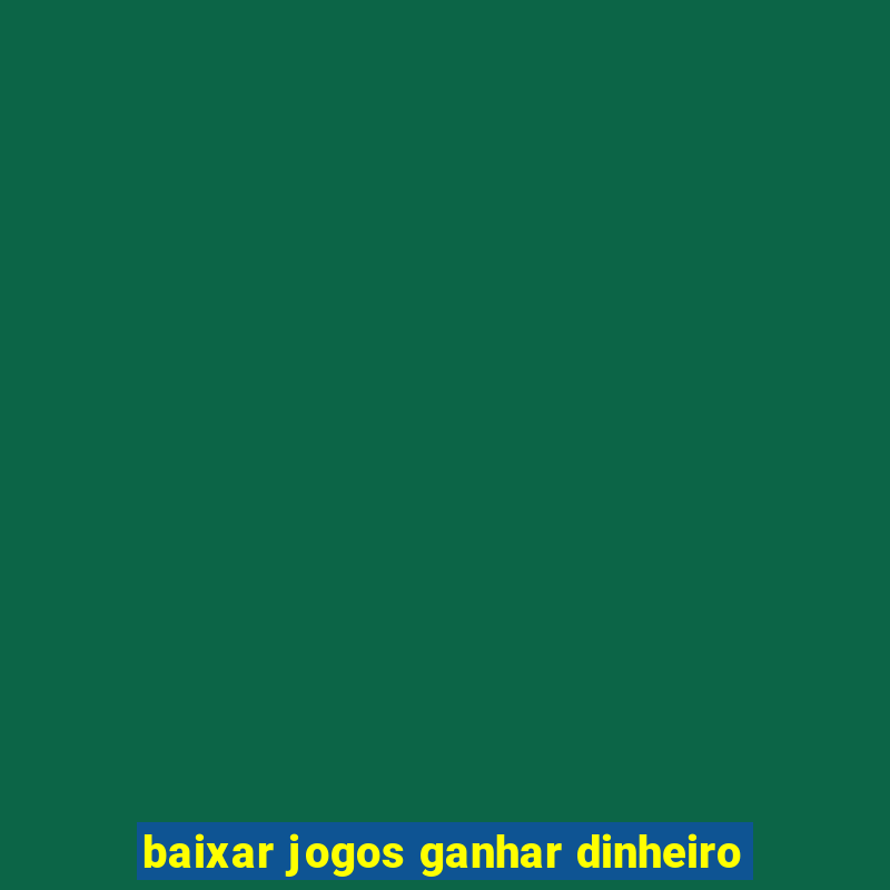 baixar jogos ganhar dinheiro