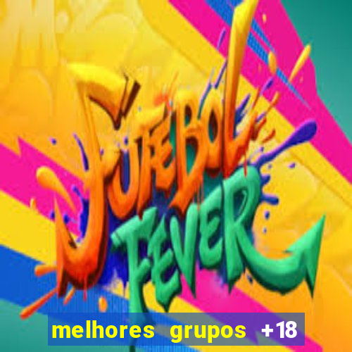 melhores grupos +18 no telegram