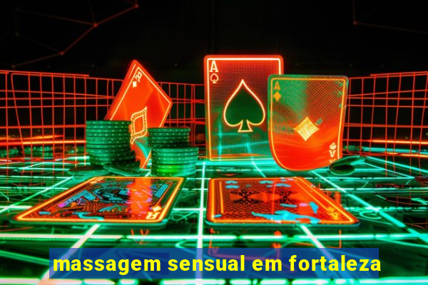 massagem sensual em fortaleza