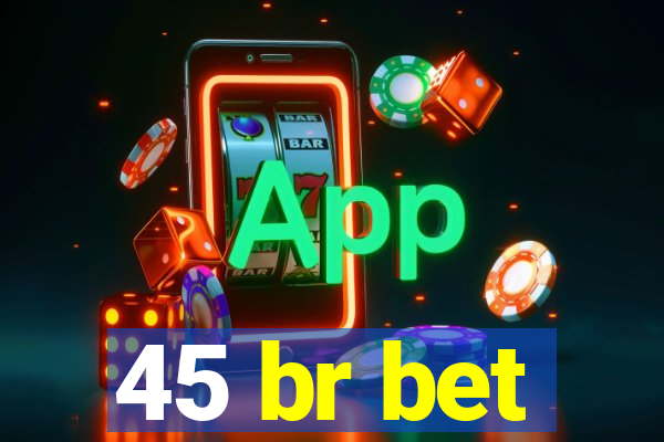 45 br bet