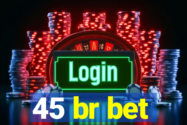 45 br bet