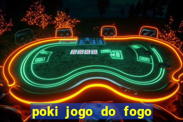 poki jogo do fogo e agua