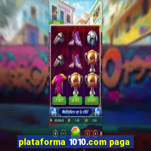 plataforma 1010.com paga