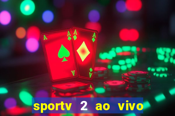 sportv 2 ao vivo futebol play hd