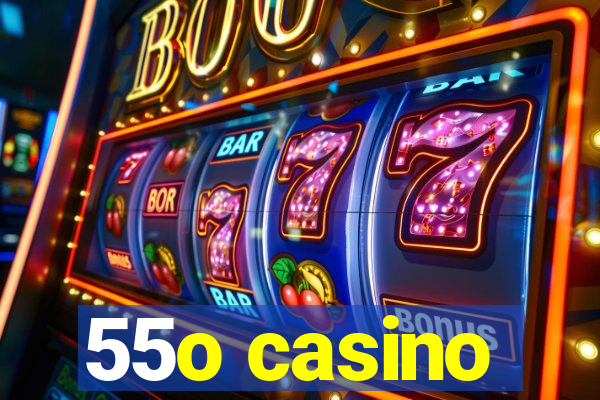 55o casino