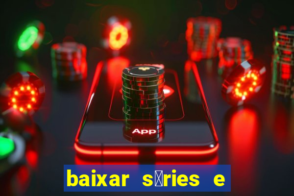 baixar s茅ries e filmes mp4