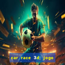 car race 3d: jogo de carros