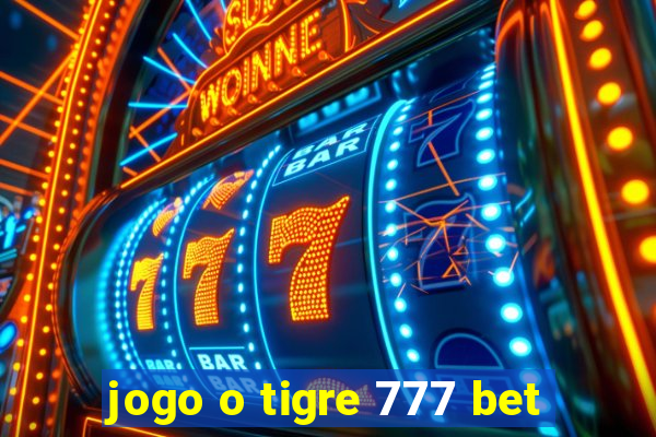 jogo o tigre 777 bet