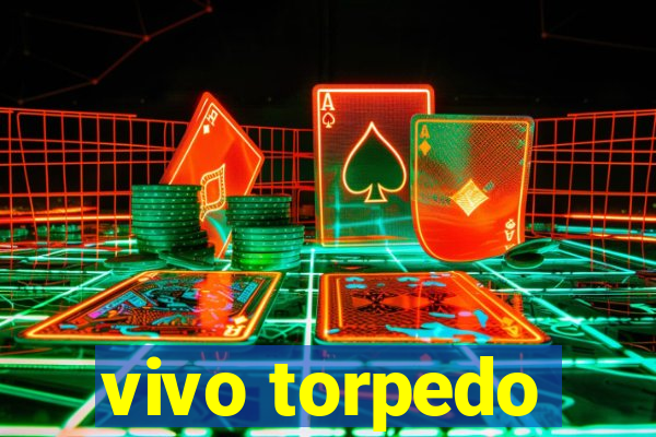 vivo torpedo