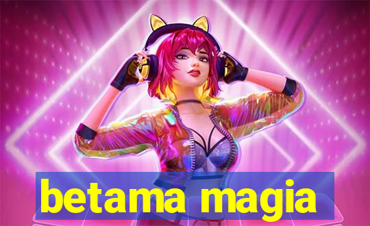 betama magia