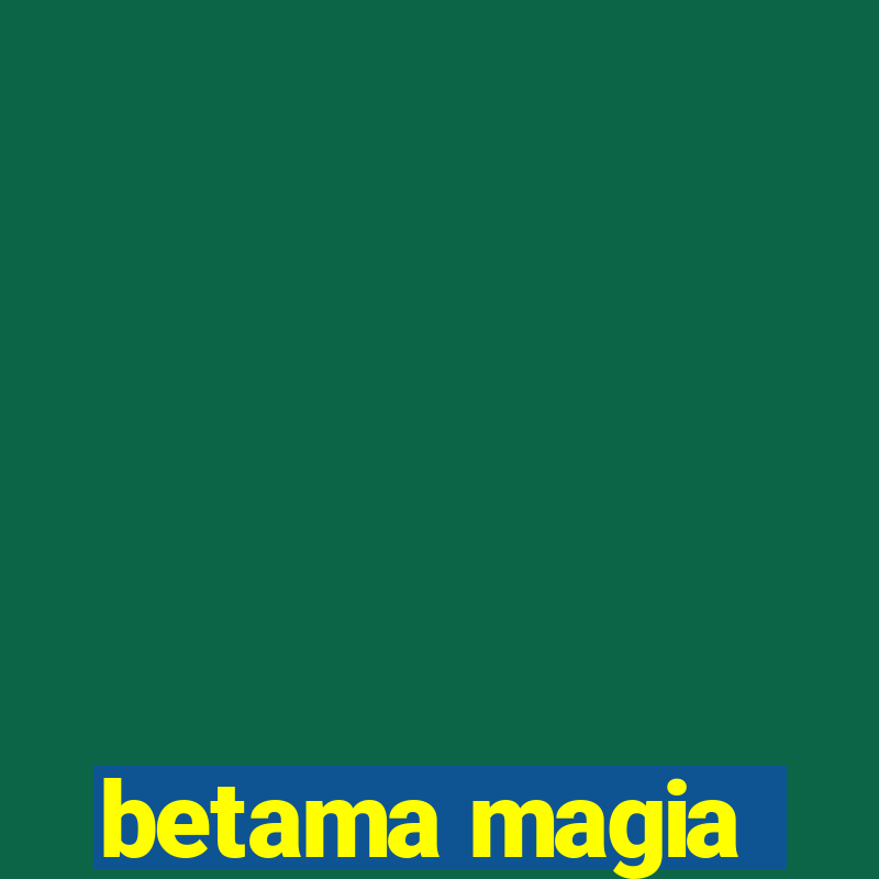 betama magia