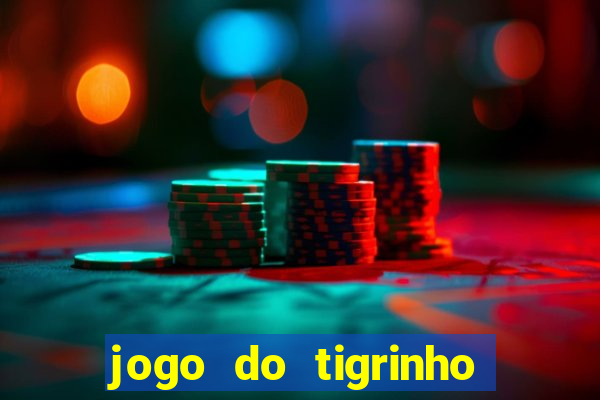 jogo do tigrinho para ganhar dinheiro de verdade