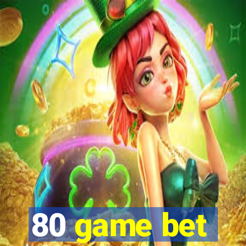 80 game bet