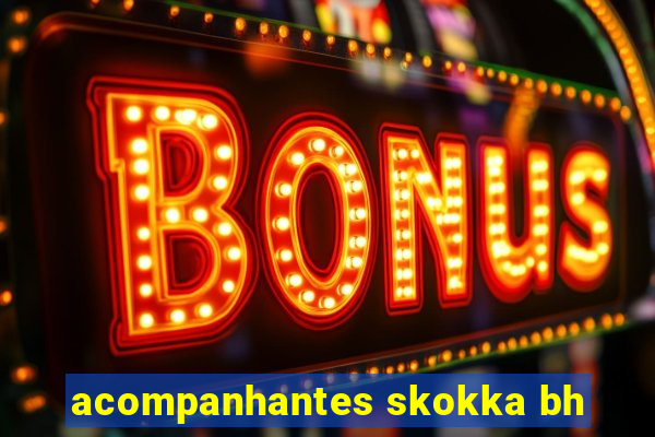 acompanhantes skokka bh