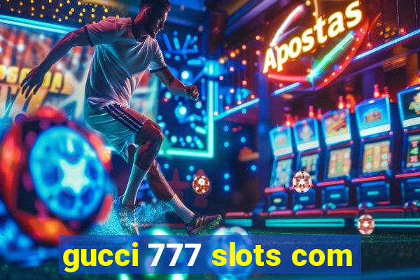 gucci 777 slots com