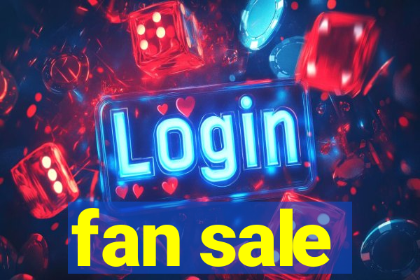 fan sale