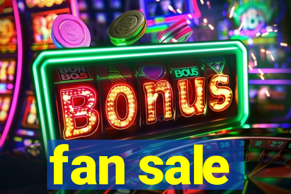 fan sale