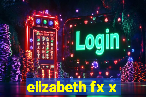 elizabeth fx x