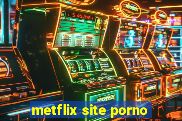 metflix site porno