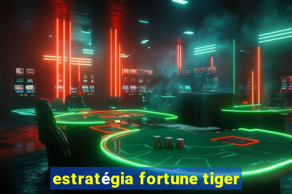 estratégia fortune tiger