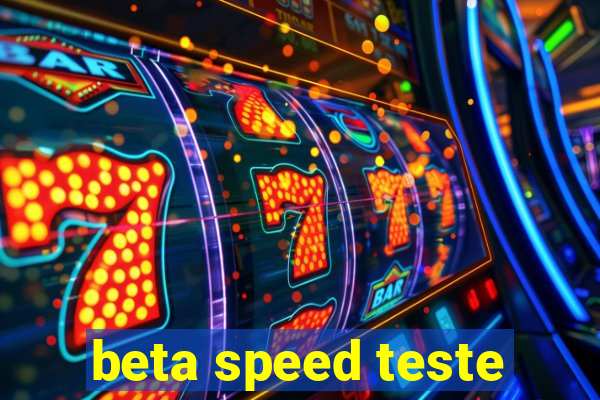 beta speed teste