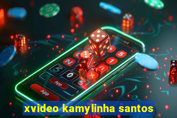 xvideo kamylinha santos