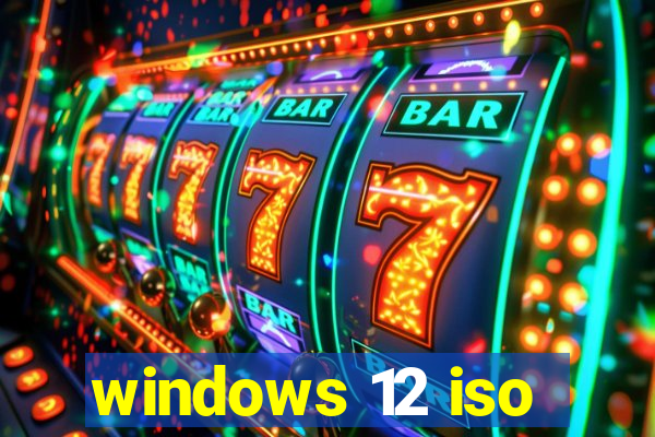 windows 12 iso