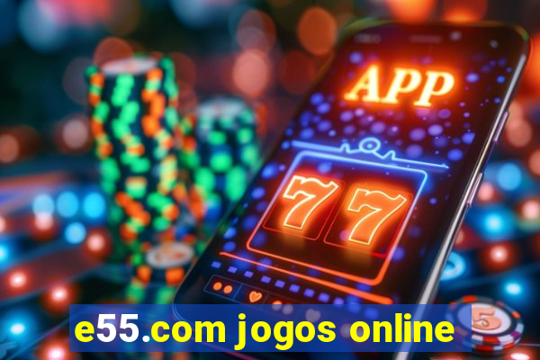 e55.com jogos online