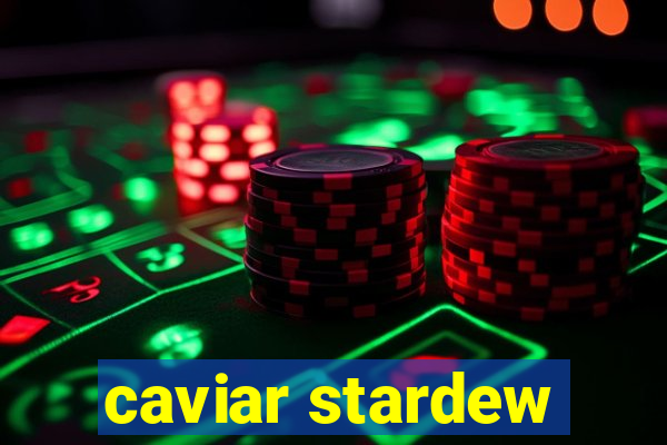 caviar stardew