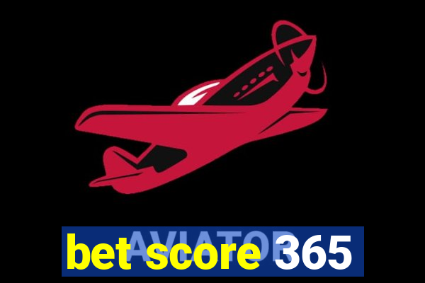 bet score 365