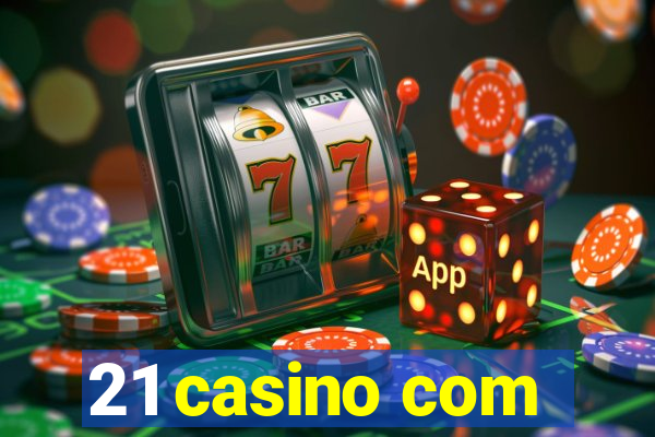 21 casino com