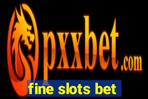 fine slots bet