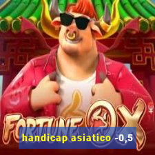 handicap asiatico -0,5