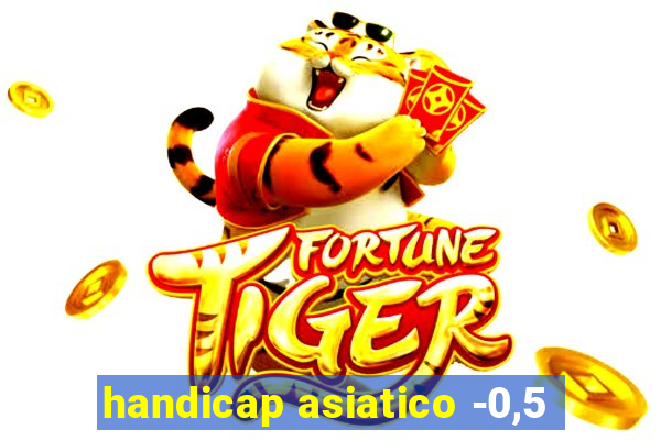 handicap asiatico -0,5