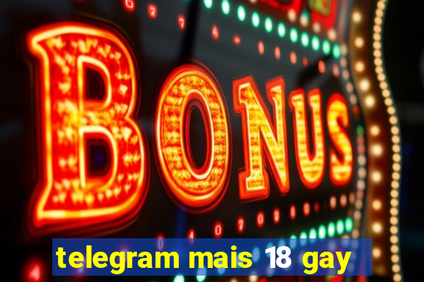 telegram mais 18 gay