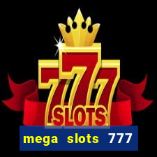 mega slots 777 casino acesso antecipado