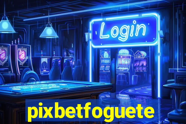 pixbetfoguete