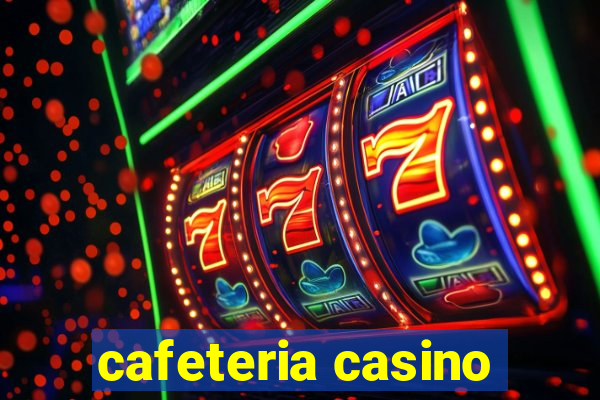 cafeteria casino