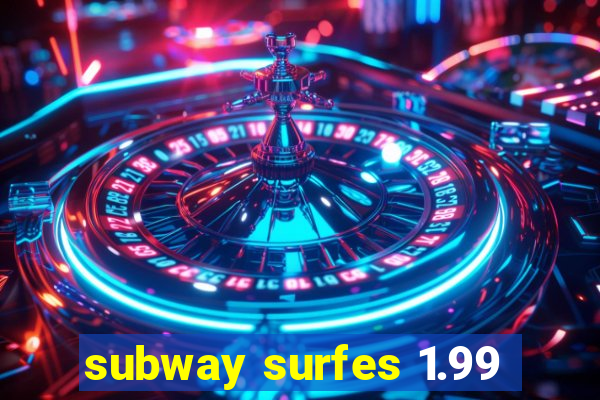 subway surfes 1.99