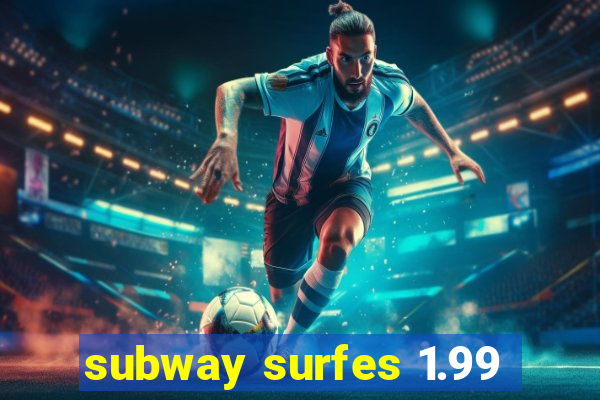 subway surfes 1.99