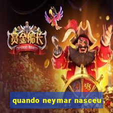 quando neymar nasceu